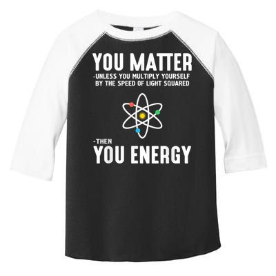 You Matter Unless You Multiply Yourself By The Speed Of Light Squared Then You Energy Toddler Fine Jersey T-Shirt