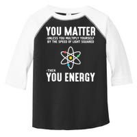 You Matter Unless You Multiply Yourself By The Speed Of Light Squared Then You Energy Toddler Fine Jersey T-Shirt
