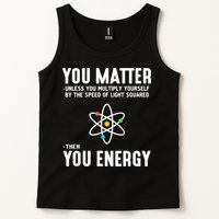 You Matter Unless You Multiply Yourself By The Speed Of Light Squared Then You Energy Tank Top