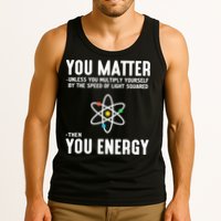 You Matter Unless You Multiply Yourself By The Speed Of Light Squared Then You Energy Tank Top