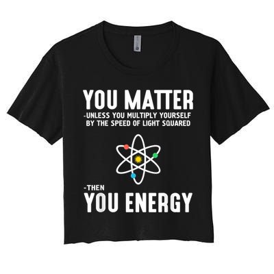 You Matter Unless You Multiply Yourself By The Speed Of Light Squared Then You Energy Crop Top