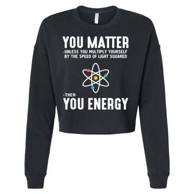 You Matter Unless You Multiply Yourself By The Speed Of Light Squared Then You Energy Cropped Pullover Crew