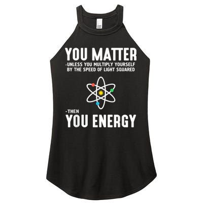 You Matter Unless You Multiply Yourself By The Speed Of Light Squared Then You Energy Women's Perfect Tri Rocker Tank