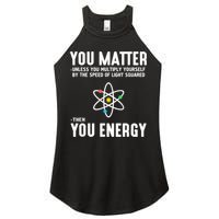 You Matter Unless You Multiply Yourself By The Speed Of Light Squared Then You Energy Women's Perfect Tri Rocker Tank