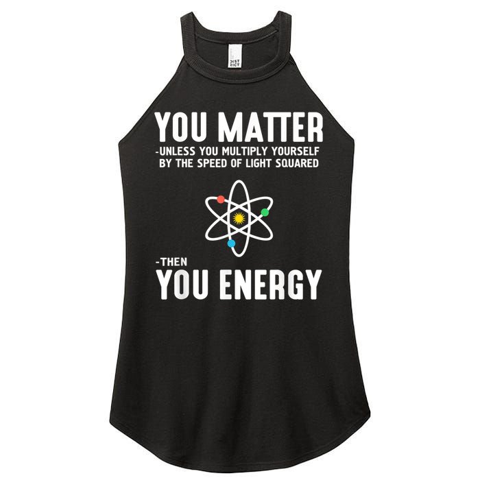 You Matter Unless You Multiply Yourself By The Speed Of Light Squared Then You Energy Women's Perfect Tri Rocker Tank
