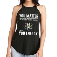 You Matter Unless You Multiply Yourself By The Speed Of Light Squared Then You Energy Women's Perfect Tri Rocker Tank