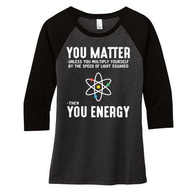 You Matter Unless You Multiply Yourself By The Speed Of Light Squared Then You Energy Women's Tri-Blend 3/4-Sleeve Raglan Shirt