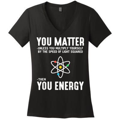 You Matter Unless You Multiply Yourself By The Speed Of Light Squared Then You Energy Women's V-Neck T-Shirt