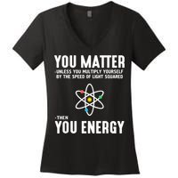 You Matter Unless You Multiply Yourself By The Speed Of Light Squared Then You Energy Women's V-Neck T-Shirt