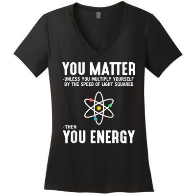 You Matter Unless You Multiply Yourself By The Speed Of Light Squared Then You Energy Women's V-Neck T-Shirt