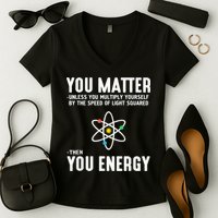 You Matter Unless You Multiply Yourself By The Speed Of Light Squared Then You Energy Women's V-Neck T-Shirt