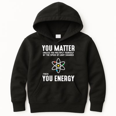 You Matter Unless You Multiply Yourself By The Speed Of Light Squared Then You Energy Kids Hoodie