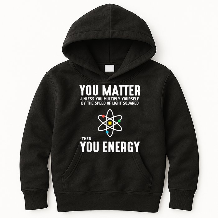 You Matter Unless You Multiply Yourself By The Speed Of Light Squared Then You Energy Kids Hoodie