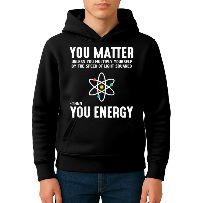 You Matter Unless You Multiply Yourself By The Speed Of Light Squared Then You Energy Kids Hoodie