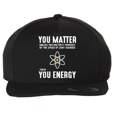 You Matter Unless You Multiply Yourself By The Speed Of Light Squared Then You Energy Wool Snapback Cap