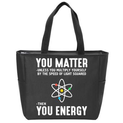 You Matter Unless You Multiply Yourself By The Speed Of Light Squared Then You Energy Zip Tote Bag