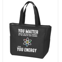 You Matter Unless You Multiply Yourself By The Speed Of Light Squared Then You Energy Zip Tote Bag