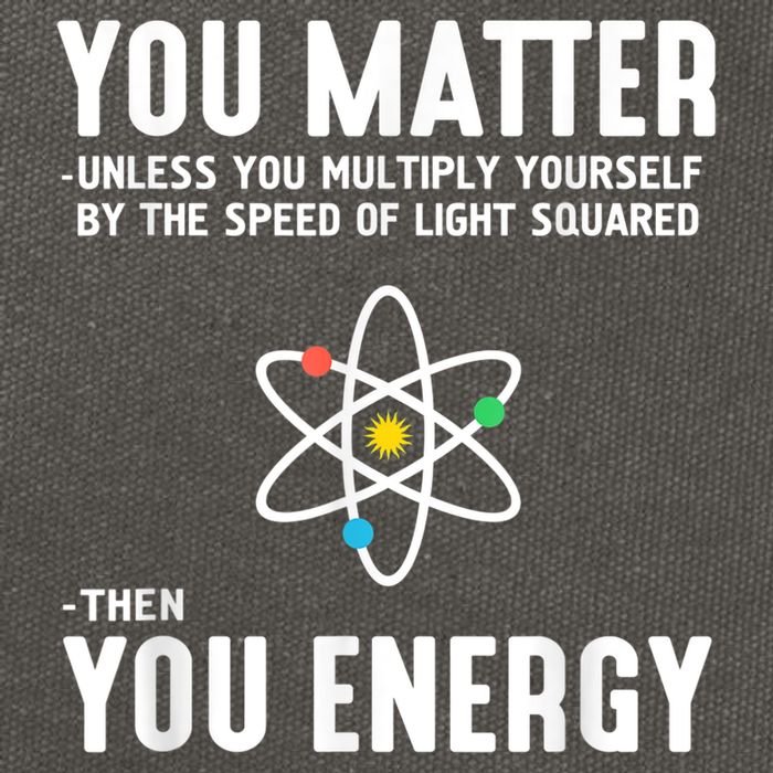 You Matter Unless You Multiply Yourself By The Speed Of Light Squared Then You Energy Cotton Canvas Backpack