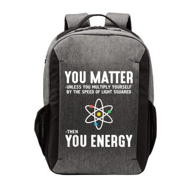 You Matter Unless You Multiply Yourself By The Speed Of Light Squared Then You Energy Vector Backpack