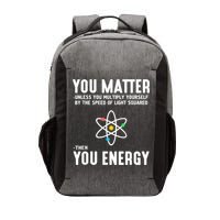 You Matter Unless You Multiply Yourself By The Speed Of Light Squared Then You Energy Vector Backpack
