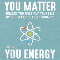 You Matter Unless You Multiply Yourself By The Speed Of Light Squared Then You Energy Sueded Cloud Jersey T-Shirt