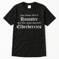 Your Mother Was A Hamster Your Father Smelt Of Elderberries Tall T-Shirt