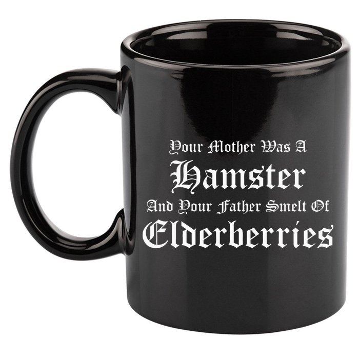 Your Mother Was A Hamster Your Father Smelt Of Elderberries 11oz C Handle Ceramic Mug
