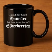Your Mother Was A Hamster Your Father Smelt Of Elderberries 11oz C Handle Ceramic Mug