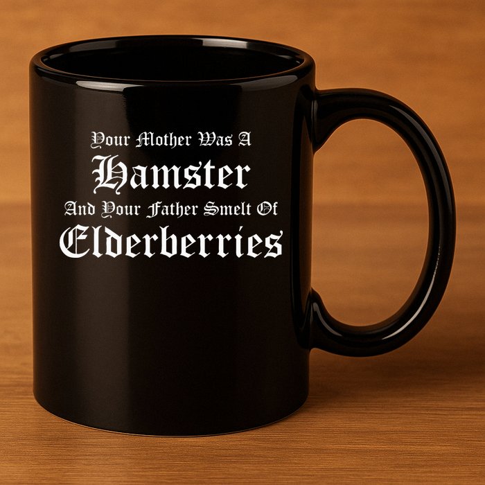 Your Mother Was A Hamster Your Father Smelt Of Elderberries 11oz C Handle Ceramic Mug