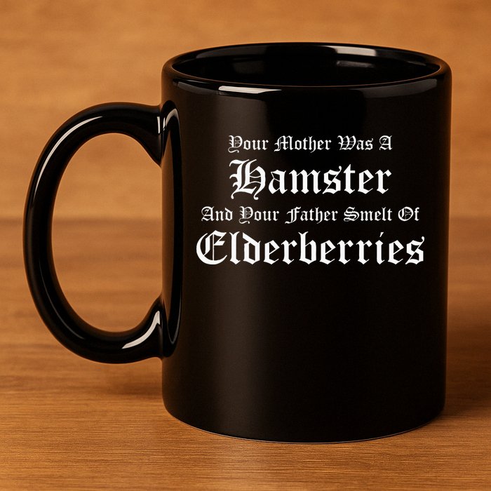Your Mother Was A Hamster Your Father Smelt Of Elderberries 11oz C Handle Ceramic Mug