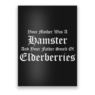 Your Mother Was A Hamster Your Father Smelt Of Elderberries Poster