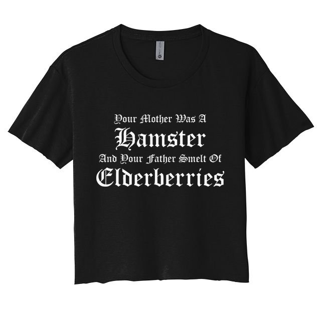 Your Mother Was A Hamster Your Father Smelt Of Elderberries Women's Crop Top Tee