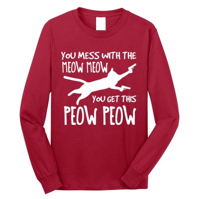 You Mess With The Meow Meow You Get This Peow Peow Long Sleeve Shirt