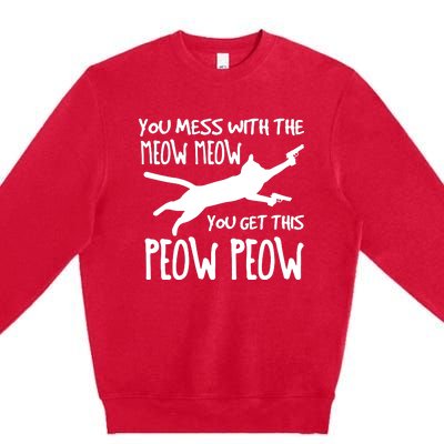 You Mess With The Meow Meow You Get This Peow Peow Premium Crewneck Sweatshirt