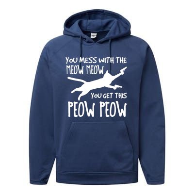 You Mess With The Meow Meow You Get This Peow Peow Performance Fleece Hoodie