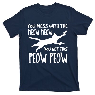 You Mess With The Meow Meow You Get This Peow Peow T-Shirt