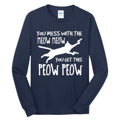 You Mess With The Meow Meow You Get This Peow Peow Tall Long Sleeve T-Shirt