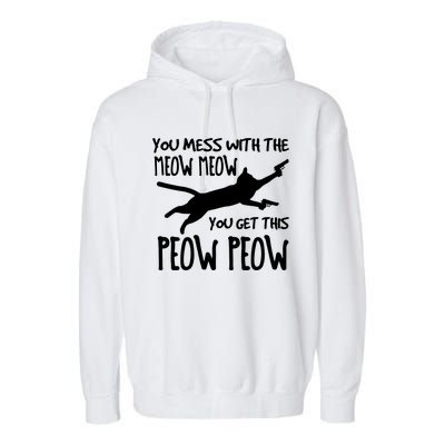 You Mess With The Meow Meow You Get This Peow Peow Garment-Dyed Fleece Hoodie