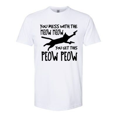 You Mess With The Meow Meow You Get This Peow Peow Softstyle CVC T-Shirt