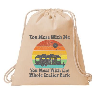 You Mess With Me You Mess With The Whole Trailer Park Drawstring Bag