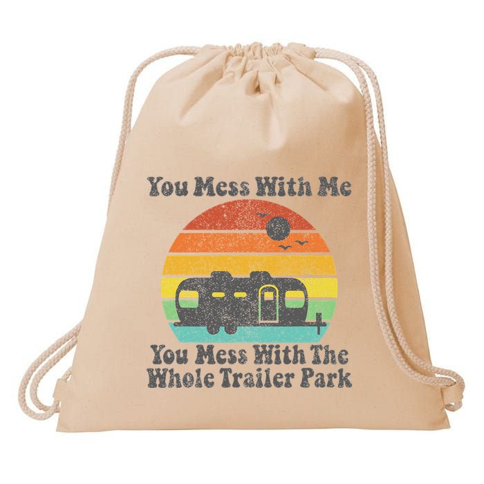 You Mess With Me You Mess With The Whole Trailer Park Drawstring Bag