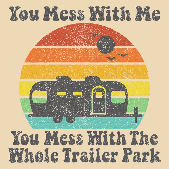 You Mess With Me You Mess With The Whole Trailer Park Drawstring Bag