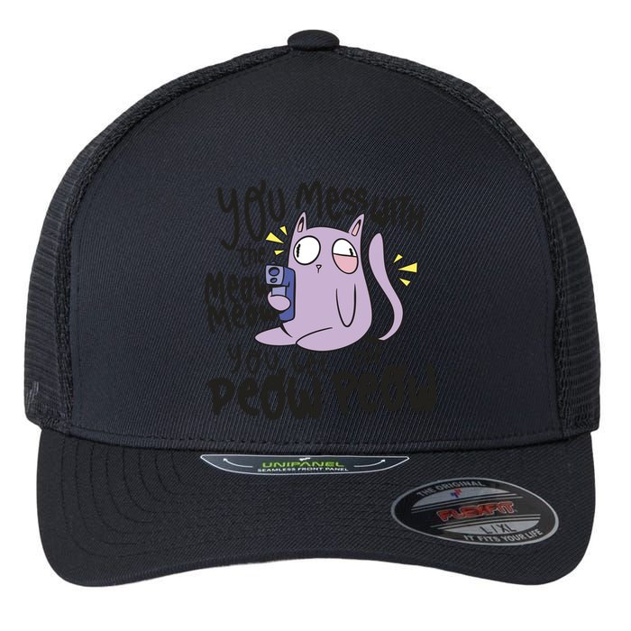 You Mess With The Meow Funny Cat Flexfit Unipanel Trucker Cap