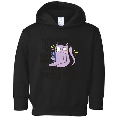 You Mess With The Meow Funny Cat Toddler Hoodie