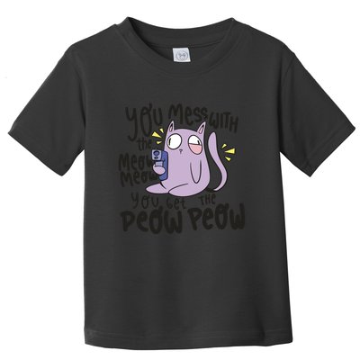 You Mess With The Meow Funny Cat Toddler T-Shirt