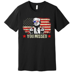 You Missed  You Missed Trump 2024 You Missed Premium T-Shirt