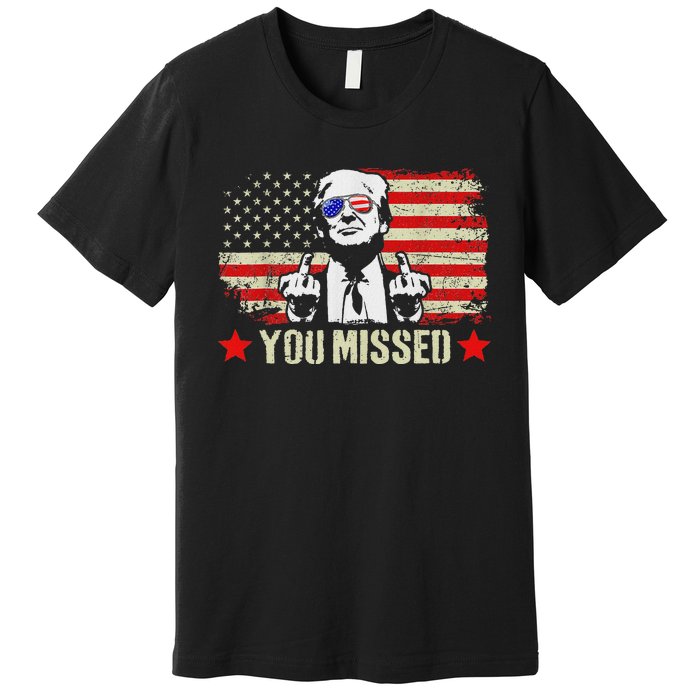 You Missed  You Missed Trump 2024 You Missed Premium T-Shirt