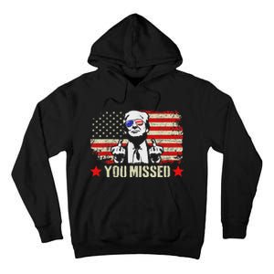 You Missed  You Missed Trump 2024 You Missed Tall Hoodie