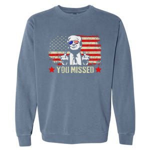 You Missed  You Missed Trump 2024 You Missed Garment-Dyed Sweatshirt