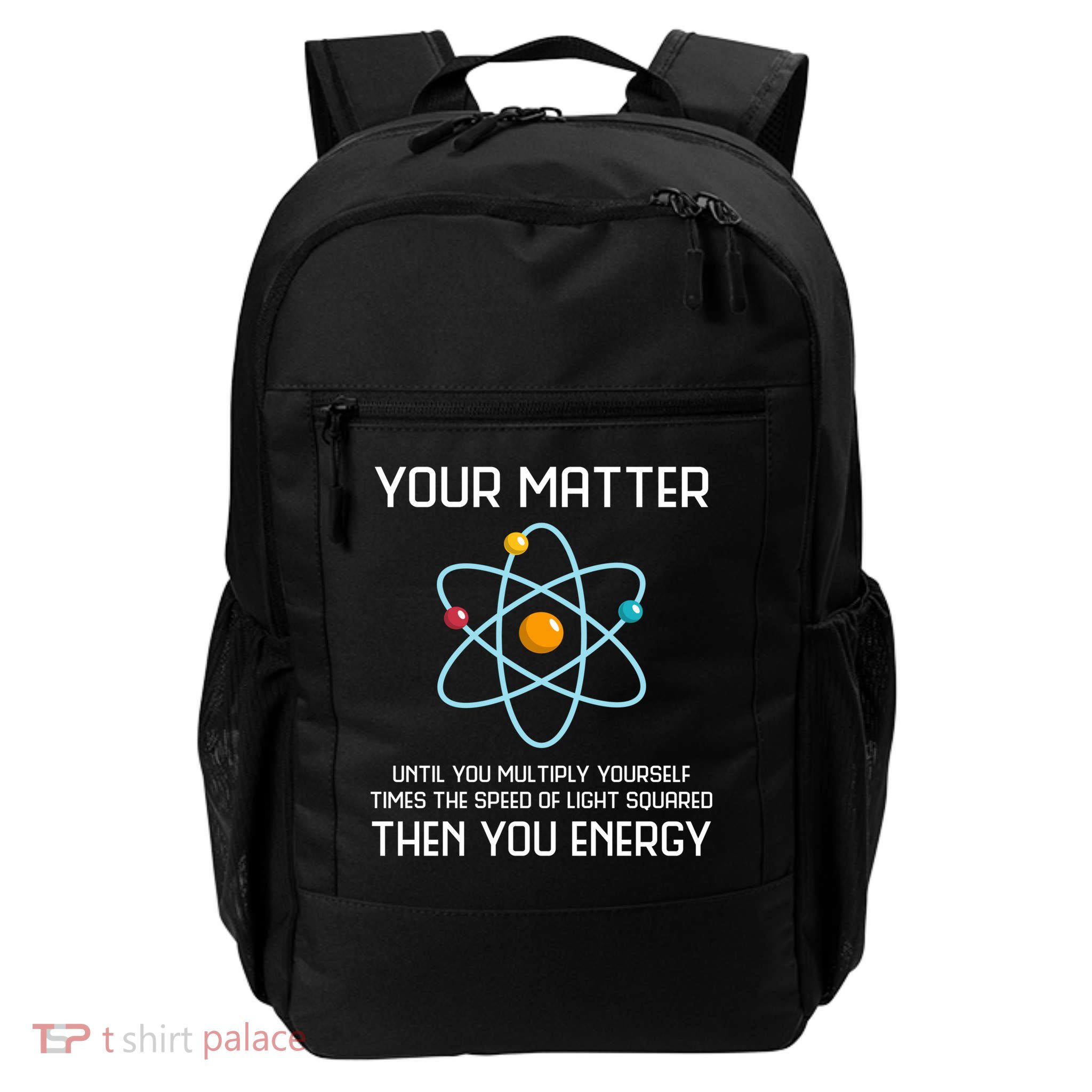 Your Matter You Energy Tee Funny Physicist Physics Lover Cute Gift Daily Commute Backpack